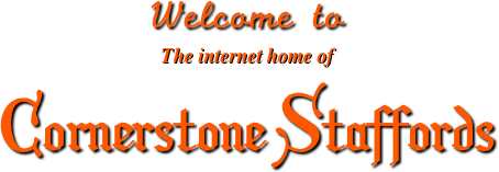 Welcome to
The internet home of
Cornerstone Staffords
